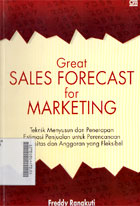 Great Sales Forecast for Marketing : teknik menyusun dan penerapan estimasi penjualan untuk perencanaan kapasitas dan anggaran yang fleksibel