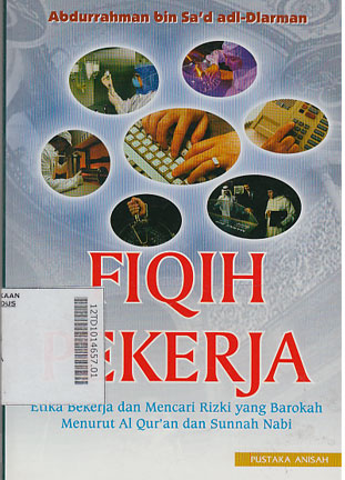 Fiqih Pekerja : etika bekerja dan mencari rizki yang barokah menurut al Qur\'an dan sunnah Nabi