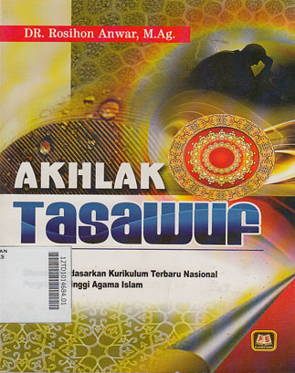 Akhlak Tasawuf : disusun berdasarkan kurikulum terbaru nasional Perguruan Tinggi Agama Islam