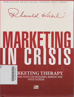 Marketing In Crisis : marketing therapy menyerang pasar dan mengambil manfaat dari krisis ekonomi