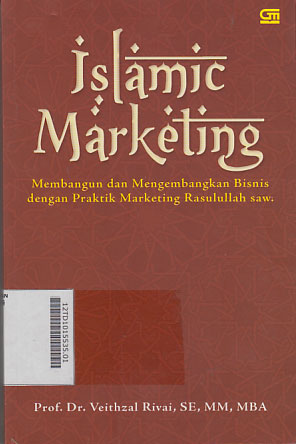 Islamic Marketing : membangun dan mengembangkan bisnis dengan praktik Marketing Rasulullah SAW