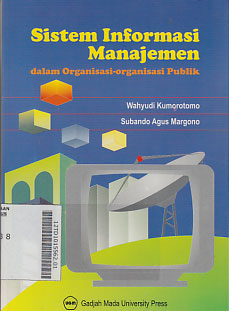 Sistem Informasi Manajemen : dalam organisasi-organisasi publik