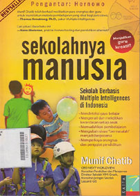 Sekolahnya Manusia : sekolah berbasis multiple intelligences di indonesia