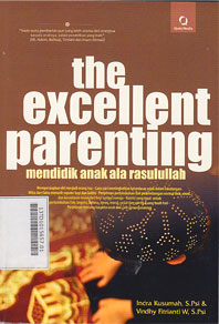 The Excellent Parenting : mendidik anak ala rasul