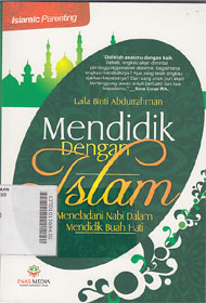 Mendidik Dengan Islam : Meneladani Nabi Dalam Mendidik Buah Hati