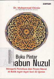 Buku Pintar Asbabun Nuzul : Mengerti Peristiwa dan Pesan Moral di Balik Ayat-ayat Suci Al-Qur\'an