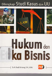 Hukum dan Etika Bisnis : dilengkapi studi kasus dan UU