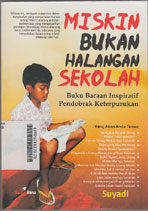 Miskin Bukan Halangan Sekolah : buku bacaan inspiratif pendobrak keterpurukan