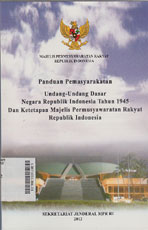 Panduan Pemasyarakatan Undang-Undang Dasar Negara Republik Indonesia Tahun 1945 dan Ketetapan Majelis Permusyawaratan Rakyat Republik Indonesia