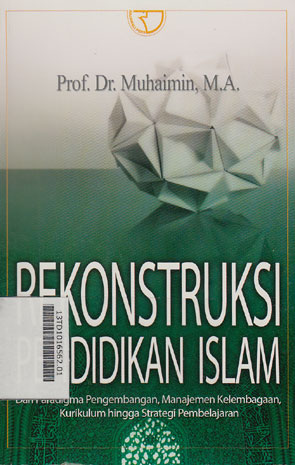 Rekonstruksi Pendidikan Islam : dari paradigma pengembangan, manajemen kelembagaan, kurikulum hingga strategi pembelajaran