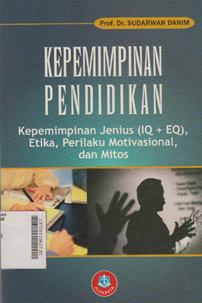 Kepemimpinan Pendidikan : kepemimpinan jenius (IQ+EQ), etika, perilaku motivasional, dan mitos