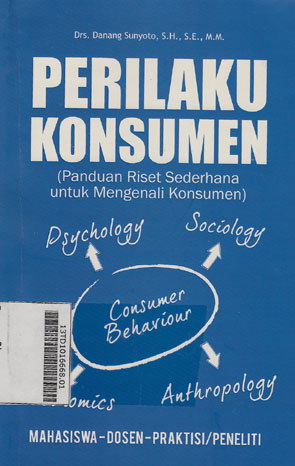 Perilaku Konsumen : panduan riset sederhana untuk mengenali konsumen