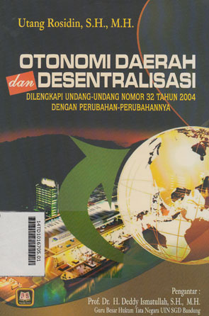 Otonomi Daerah Dan Desentralisasi : dilengkapi Undang-Undang Nomor 32 tahun 2004 dengan perubahan-perubahannya