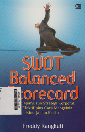 SWOT Balanced Scorecard : teknik menyusun strategi korporat yang efektif plus cara mengelola kinerja dan risiko