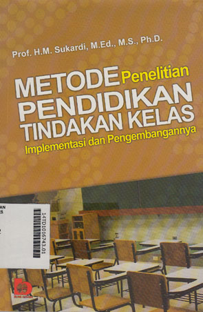 Metode Penelitian Pendidikan Tindakan Kelas : implementasi dan pengembangannya