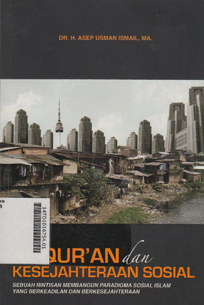 Al Quran Dan Kesejahteraan Sosial : sebuah rintisan membangun paradigma sosial Islam yang berkeadilan dan berkesejahteraan