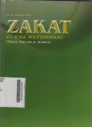 Zakat Di Era Reformasi (Tata Kelola Baru) : undang-undang pengelolaan zakat No. 23 Tahun 2011