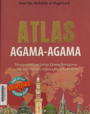 Atlas Agama-Agama : mengantarkan setiap orang beragama lebih memahami agama masing-masing