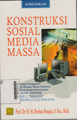 Konstruksi Sosial Media Massa : kekuatan pengaruh media massa, iklan televisi, dan keputusan konsumen serta kritik terhadap Peter L. Berger & Thomas Luckmann