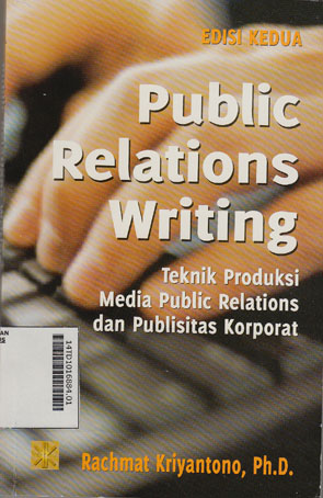 Public Relations Writing : teknik produksi media public relations dan publisitas korporat