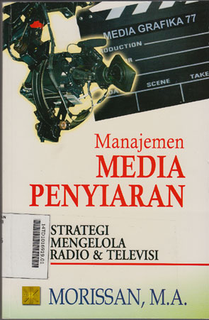 Manajemen Media Penyiaran : strategi mengelola radio & televisi