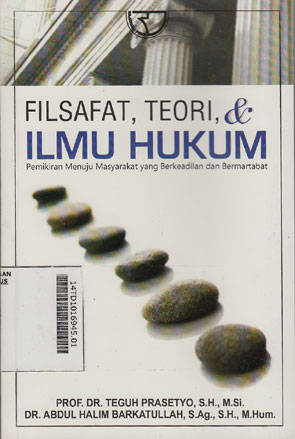 Filsafat, Teori, Dan Ilmu Hukum : pemikiran menuju masyarakat yang berkeadilan dan bermartabat