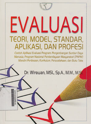 Evaluasi : teori, model, standar, aplikasi, dan profesi Contoh Aplikasi Evaluasi Program : pengembangan sumber daya manusia, program nasional pemberdayaan masyarakat (PNPM) mandiri pedesaan, kurikulum, perpustakaan, dan buku teks