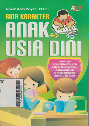 Bina Karakter Anak Usia Dini : panduan orangtua & guru dalam membentuk kemandirian & kedisiplinan anak usia dini