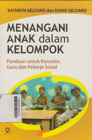 Menangani Anak Dalam Kelompok : panduan untuk konselor, guru dan dan pekerja sosial