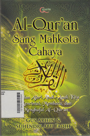 Al-Qur\'an Sang Mahkota Cahaya : ajak dan ajari anak-anak kita mencintai, membaca, dan menghafal al-qur\'an