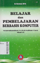 Belajar dan Pembelajaran Berbasis Komputer : mengembangkan profesionalisme guru abad 21