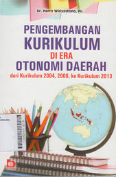 Pengembangan Kurikulum Di Era Otonomi Daerah : dari kurikulum 2004, 2006, ke kurikulum 2013