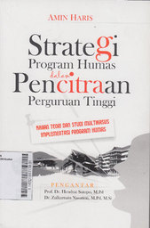 Strategi Program Humas Dalam Pencitraan Perguruan Tinggi : kajian teori dan studi multikasus implementasi program humas