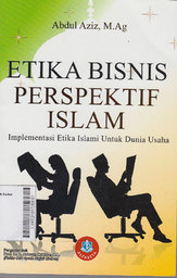 Etika Bisnis Perspektif Islam : implementasi etika Islami untuk dunia usaha