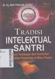 Tradisi Intelektual Santri : dalam tantangan dan hambatan pendidikan pesantren di masa depan