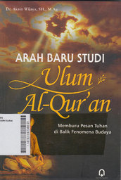 Arah Baru Studi Ulum Al-Qur'an : memburu pesan Tuhan di balik fenomena budaya