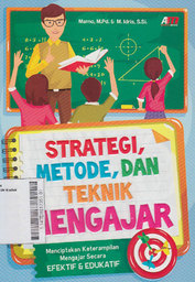 Strategi, Metode, Dan Teknik Mengajar : menciptakan keterampilan mengajar yang efektif & edukatif