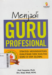 Menjadi Guru Profesional : strategi meningkatkan kualifikasi dan kualitas guru di era global