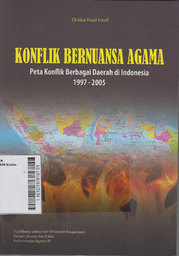 Konflik Bernuansa Agama : peta konflik berbagai daerah di Indonesia 1997-2005