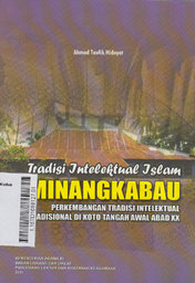 Tradisi Intelektual Islam Minangkabau : perkembangan tradisi intelektual tradisional di koto tangah awal abad xx