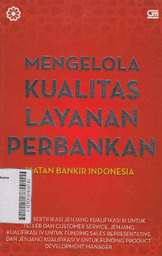 Mengelola Kualitas Layanan Perbankan : modul sertifikasi jenjang kualifikasi III untuk teller dan customer service, jenjang kualifikasi IV untuk funding sales representative dan jenjang kualifikasi V untuk funding product development manager LSPP-IBI