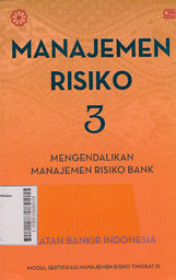 Manajemen Risiko : mengendalikan manajemen risiko bank modul sertifikasi manajemen risiko tingkat III