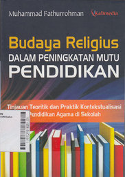 Budaya Religius Dalam Peningkatan Mutu Pendidikan : tinjauan teoritik dan praktik kontekstualisasi pendidikan agama di sekolah