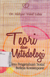 Teori dan Metodologi : ilmu pengetahuan sosial budaya kontemporer