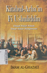 Kitabul-Arba'in Fi Ushuliddin : empat puluh pokok dasar-dasar keagamaan