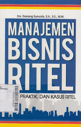 Manajemen Bisnis Ritel : Teori, Praktik Dan Kasus Ritell