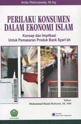 Perilaku Konsumen Dalam Ekonomi Islam : konsep dan implikasi untuk pemasaran produk bank syariah