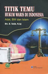 Titik Temu Hukum Waris Di Indonesia : adat, BW dan Islam