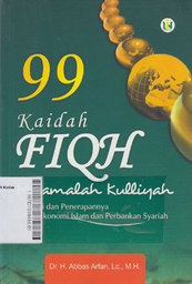 99 Kaidah Fiqh Muamalah Kulliyah : tipologi dan penerapannya dalam ekonomi Islam dan perbankan syariah