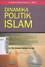 Dinamika Politik Islam : studi tentang pemikiran dan gerakan ikhwanul muslimin